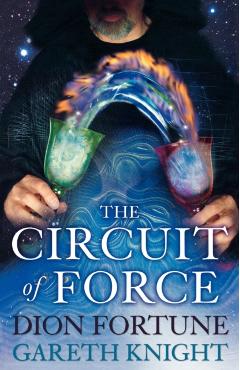The Circuit of Force: Occult Dynamics of the Etheric Vehicle - Gareth Knight