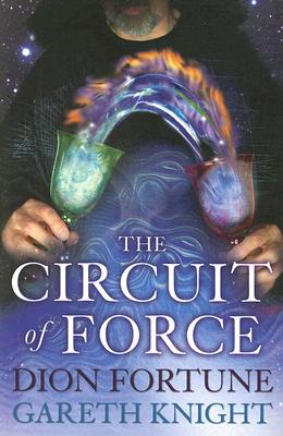 The Circuit of Force: Occult Dynamics of the Etheric Vehicle - Gareth Knight