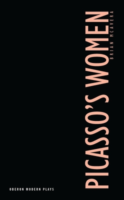 Picasso's Women: Eight Monologues - Brian Mcavera