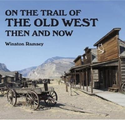 On the Trail of the Old West: Then and Now - Winston G. Ramsey