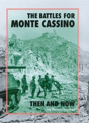 The Battles for Monte Cassino: Then and Now - Jeffrey Plowman
