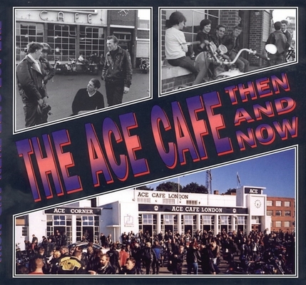 The Ace Cafe: Then and Now - Winston Ramsey