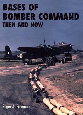 Bases of Bomber Command: Then and Now - Roger Freeman