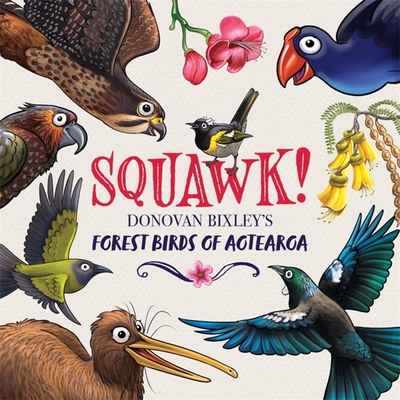 Squawk!: Donovan Bixley's Forest Birds of Aotearoa - Donovan Bixley