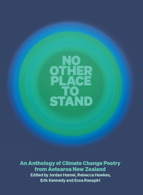 No Other Place to Stand: An Anthology of Climate Change Poetry from Aotearoa New Zealand - Essa Ranapiri