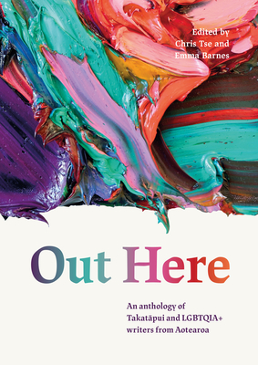 Out Here: An Anthology of Takatapui and Lgbtqia+ Writers from Aotearoa - Emma Barnes