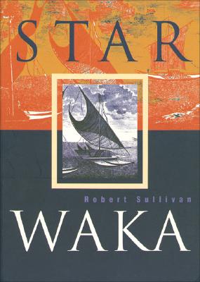 Star Waka: Poems by Robert Sullivan - Robert Sullivan
