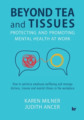 Beyond Tea and Tissues: Protecting and Promoting Mental Health at Work - Karen Milner