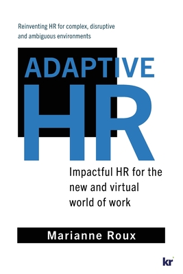 Adaptive HR: Impactful HR for the New and Virtual World of Work - Marianne Roux