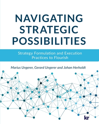 Navigating strategic possibilities: Strategy Formulation and Execution Practices to Flourish - Marius Ungerer