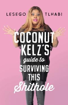 Coperta cărții 'Coconut Kelz's Guide to Surviving This Shithole - Lesego Tlhabi'