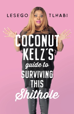 Coperta cărții 'Coconut Kelz's Guide to Surviving This Shithole - Lesego Tlhabi'