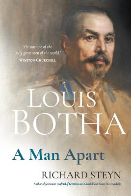 Louis Botha: A Man Apart - Richard Steyn