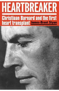 Coperta cărții 'Heartbreaker: Christiaan Barnard and the first heart transplant - James-brent Styan'