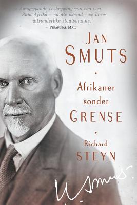 Jan Smuts - Afrikaner sonder grense - Richard Steyn