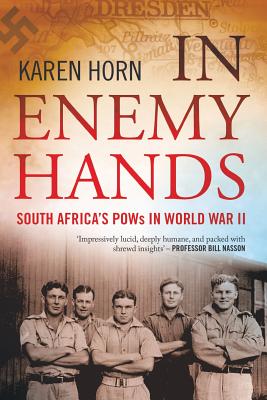 In Enemy Hands (South Africa's POWs in World War II) - Karen Horn