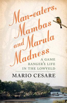 Man-eaters, Mambas and Marula Madness - Mario Cesare