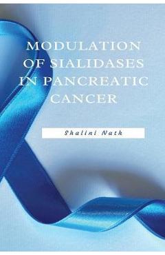 Coperta cărții 'Modulation Of Sialidases In Pancreatic Cancer - Shalini Nath'