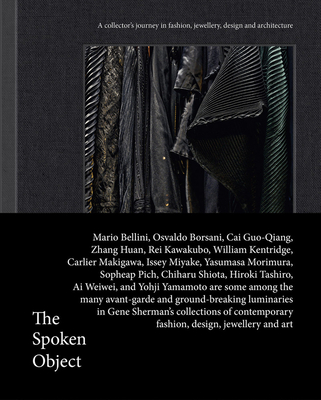 The Spoken Object: A Collector's Journey in Fashion, Jewellery, Design and Architecture - Gene Sherman