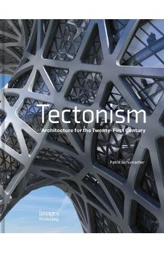 Poza produsului Tectonism: Architecture for the 21st Century - Patrik Schumacher