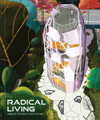 Radical Living: Homes at the Edge of Architecture - Avi Friedman