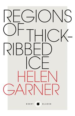 Short Black 4: Regions of Thick-Ribbed Ice - Helen Garner