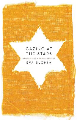 Gazing at the Stars: Memories of a Child Survivor - Eva Slonim