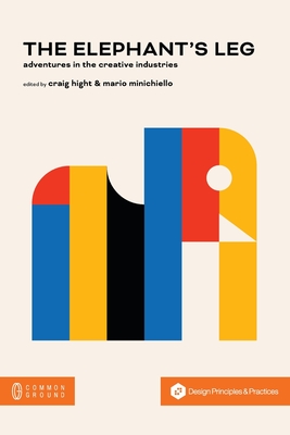 The Elephant's Leg: Adventures in the Creative Industries - Craig Hight