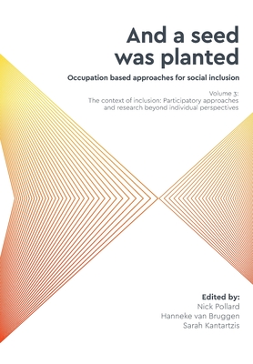 'And a seed was planted...' Occupation based approaches for social inclusion: Volume 3: The context of inclusion Participatory approaches and research - Nick Pollard
