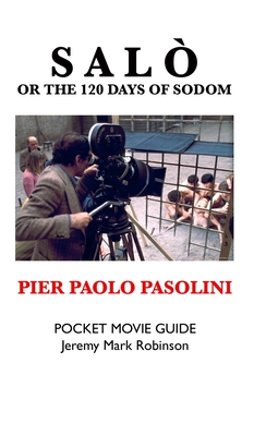 Salo, or the 120 Days of Sodom: Pier Paolo Pasolini: Pocket Movie Guide - Jeremy Mark Robinson