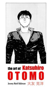 The Art of Katsuhiro Otomo - Jeremy Mark Robinson