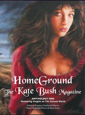 Homeground: The Kate Bush Magazine: Anthology One: 'Wuthering Heights' to 'The Sensual World' - Krystyna Fitzgerald-morris
