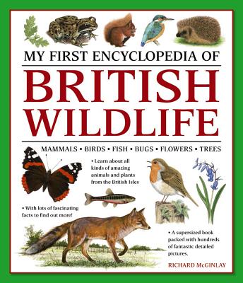 My First Encylopedia of British Wildlife: Mammals, Birds, Fish, Bugs, Flowers, Trees - Richard Mcginlay