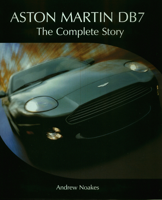 Aston Martin Db7: The Complete Story - Andrew Noakes
