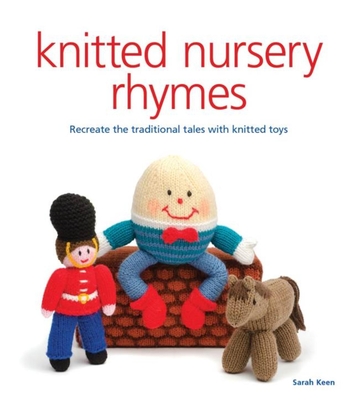 Knitted Nursery Rhymes: Recreate the Traditional Tales with Toys - Sarah Keen
