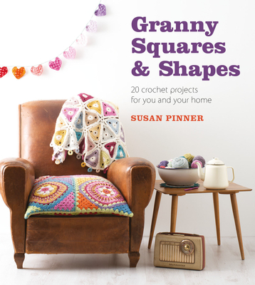Granny Squares & Shapes: 20 Crochet Projects for You and Your Home - Susan Pinner