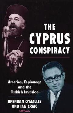 Coperta cărții 'The Cyprus Conspiracy: America, Espionage and the Turkish Invasion - Brendan O'malley'