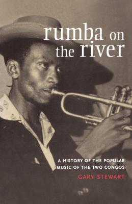 Rumba on the River: A History of the Popular Music of the Two Congos - Gary Stewart