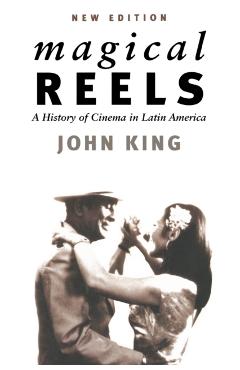Magical Reels: A History of Cinema in Latin America - John King