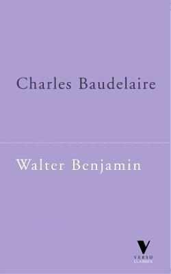 Charles Baudelaire: A Lyric Poet in the Era of High Capitalism - Walter Benjamin