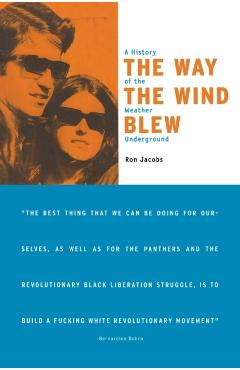 The Way the Wind Blew: A History of the Weather Underground - Ron Jacobs