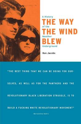 The Way the Wind Blew: A History of the Weather Underground - Ron Jacobs