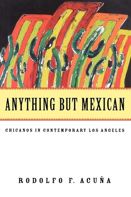 Anything But Mexican - Rodolfo F. Acuna
