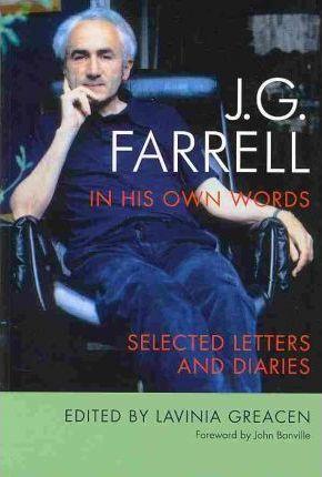 J.G. Farrell in His Own Words: Selected Letters and Diaries - Lavinia Greacen
