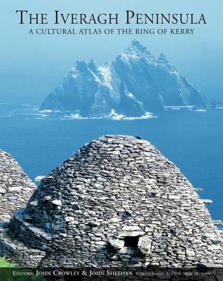Iveragh Peninsula: A Cultural Atlas of the Ring of Kerry - John Crowley