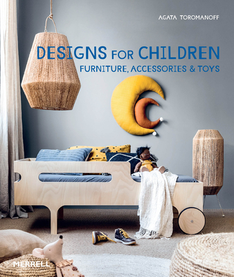 Designs for Children: Furniture, Accessories & Toys - Agata Toromanoff