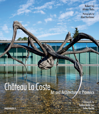 Château La Coste: Art and Architecture in Provence - Robert Ivy