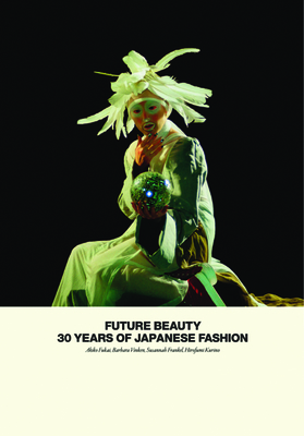 Future Beauty: 30 Years of Japanese Fashion - Akiko Fukai