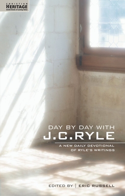 Day by Day with J.C. Ryle: A New Daily Devotional of Ryle's Writings - J. C. Ryle