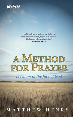 A Method for Prayer: Freedom in the Face of God - Matthew Henry